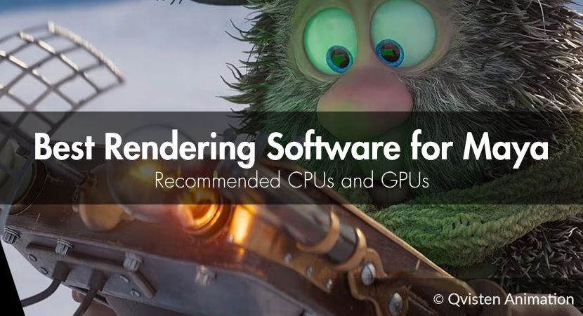 Best Rendering Software For Maya: Recommended CPUs And GPUs